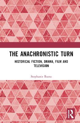 Anachronistic Turn: Historical Fiction, Drama, Film and Television