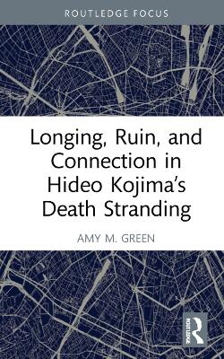 Longing, Ruin, and Connection in Hideo Kojimas Death Stranding