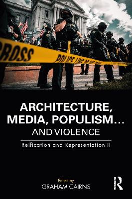 Architecture, Media, Populism and Violence: Reification and Representation II