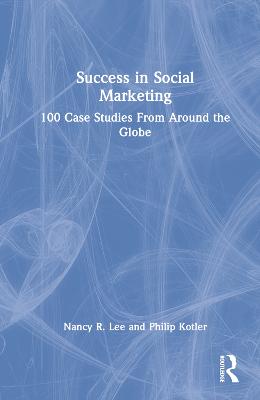 Success in Social Marketing: 100 Case Studies From Around the Globe