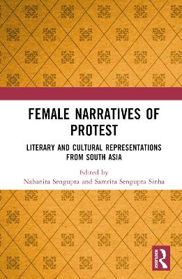 Female Narratives of Protest: Literary and Cultural Representations from South Asia