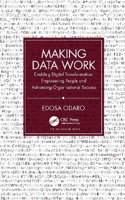 Making Data Work: Enabling Digital Transformation, Empowering People and Advancing  Organisational Success