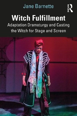 Witch Fulfillment: Adaptation Dramaturgy and Casting the Witch for Stage and  Screen