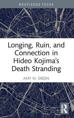 Longing, Ruin, and Connection in Hideo Kojimas Death Stranding