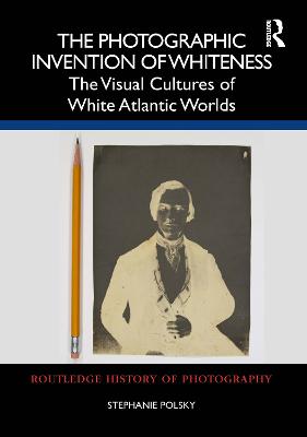 Photographic Invention of Whiteness: The Visual Cultures of White Atlantic Worlds