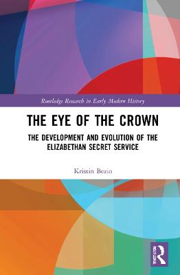 Eye of the Crown: The Development and Evolution of the Elizabethan Secret Service