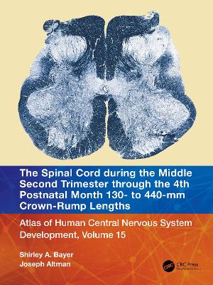 Spinal Cord during the Middle Second Trimester through the 4th Postnatal  Month 130- to 440-mm Crown-Rump Lengths: Atlas of Human Central Nervous System Development, Volume 15