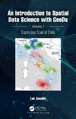 Introduction to Spatial Data Science with GeoDa: Volume 1: Exploring Spatial Data