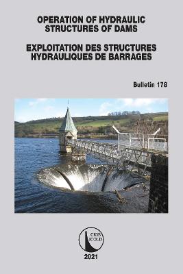 Operation of Hydraulic Structures of Dams / Exploitation des Structures  Hydrauliques de Barrages: Bulletin 178