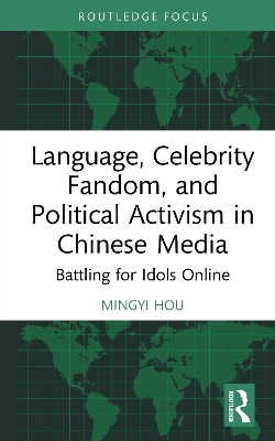 Language, Celebrity Fandom, and Political Activism in Chinese Media: Battling for Idols Online