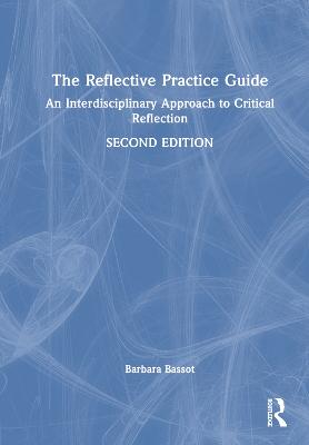 Reflective Practice Guide: An Interdisciplinary Approach to Critical Reflection 2nd edition