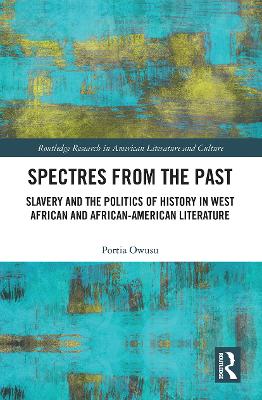 Spectres from the Past: Slavery and the Politics of History in West African and African-American  Literature