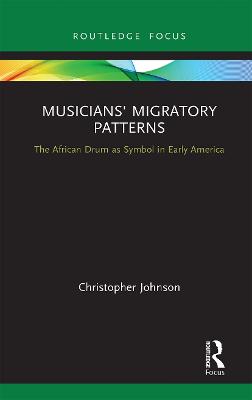 Musicians' Migratory Patterns: The African Drum as Symbol in Early America: The African Drum as Symbol in Early America