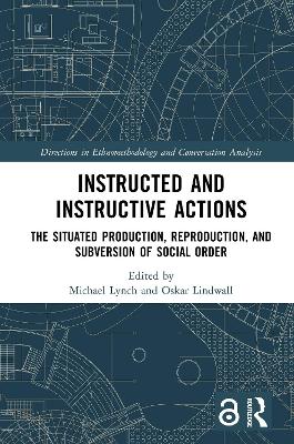 Instructed and Instructive Actions: The Situated Production, Reproduction, and Subversion of Social Order