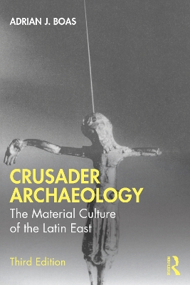 Crusader Archaeology: The Material Culture of the Latin East 3rd edition