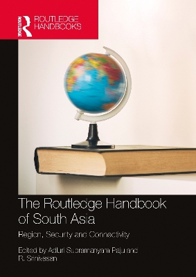 Routledge Handbook of South Asia: Region, Security and Connectivity