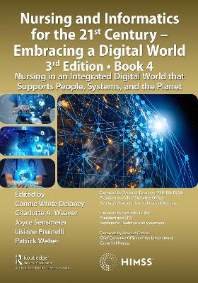 Nursing and Informatics for the 21st Century - Embracing a Digital World,  3rd Edition, Book 4: Nursing in an Integrated Digital World that Supports People, Systems, and  the Planet