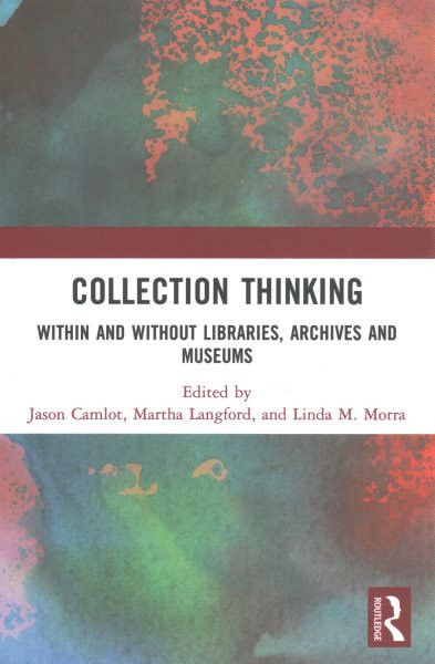 Collection Thinking: Within and Without Libraries, Archives and Museums