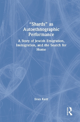 Shards as Autoethnographic Performance: A Story of Jewish Emigration, Immigration, and the Search for Home