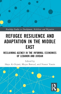 Refugee Resilience and Adaptation in the Middle East: Reclaiming Agency in the Informal Economies of Lebanon and Jordan