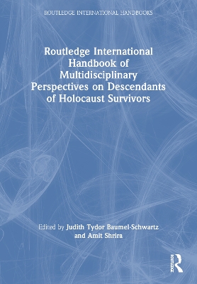 Routledge International Handbook of Multidisciplinary Perspectives on  Descendants of Holocaust Survivors
