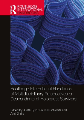 Routledge International Handbook of Multidisciplinary Perspectives on  Descendants of Holocaust Survivors