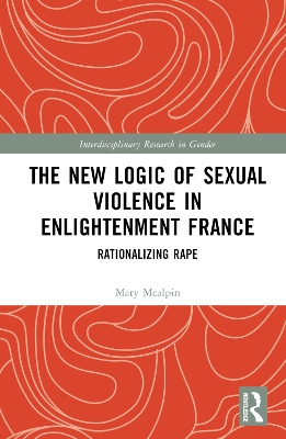 New Logic of Sexual Violence in Enlightenment France: Rationalizing Rape