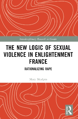 New Logic of Sexual Violence in Enlightenment France: Rationalizing Rape