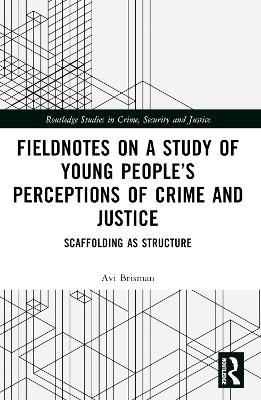 Fieldnotes on a Study of Young Peoples Perceptions of Crime and Justice: Scaffolding as Structure