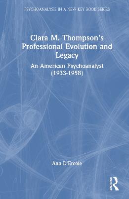Clara M. Thompsons Professional Evolution and Legacy: An American Psychoanalyst (1933-1958)