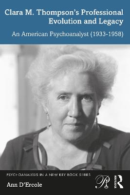 Clara M. Thompsons Professional Evolution and Legacy: An American Psychoanalyst (1933-1958)