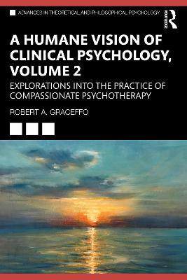 Humane Vision of Clinical Psychology, Volume 2: Explorations into the Practice of Compassionate Psychotherapy