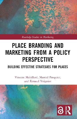 Place Branding and Marketing from a Policy Perspective: Building Effective Strategies for Places