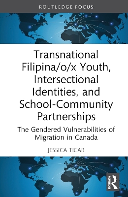 Transnational Filipina/o/x Youth, Intersectional Identities, and  School-Community Partnerships: The Gendered Vulnerabilities of Migration in Canada
