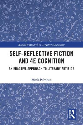 Self-Reflective Fiction and 4E Cognition: An Enactive Approach to Literary Artifice