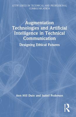 Augmentation Technologies and Artificial Intelligence in Technical  Communication: Designing Ethical Futures