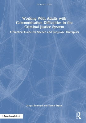 Working With Adults with Communication Difficulties in the Criminal Justice  System: A Practical Guide for Speech and Language Therapists