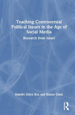 Teaching Controversial Political Issues in the Age of Social Media: Research from Israel