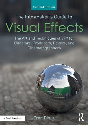 Filmmaker's Guide to Visual Effects: The Art and Techniques of VFX for Directors, Producers, Editors and  Cinematographers 2nd edition