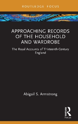 Approaching Records of the Household and Wardrobe: The Royal Accounts of Thirteenth-Century England