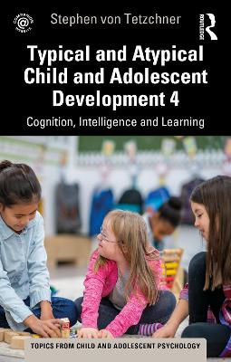 Typical and Atypical Child Development 4 Cognition, Intelligence and Learning: Cognition, Intelligence and Learning