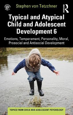Typical and Atypical Child and Adolescent Development 6 Emotions,  Temperament, Personality, Moral, Prosocial and Antisocial Development: Emotions, Temperament, Personality, Moral, Prosocial and Antisocial  Development