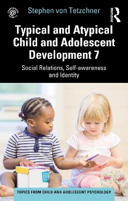 Typical and Atypical Child and Adolescent Development 7 Social Relations,  Self-awareness and Identity: Social Relations, Self-awareness and Identity