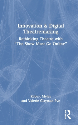 Innovation & Digital Theatremaking: Rethinking Theatre with The Show Must Go Online