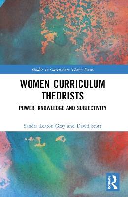 Women Curriculum Theorists: Power, Knowledge and Subjectivity