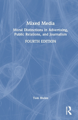 Mixed Media: Moral Distinctions in Advertising, Public Relations, and Journalism 4th edition