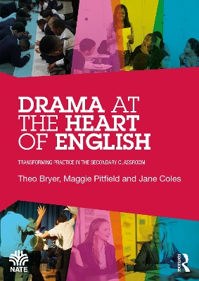 Drama at the Heart of English: Transforming Practice in the Secondary Classroom