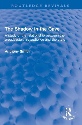 Shadow in the Cave: A study of the relationship between the broadcaster, his audience and the  state