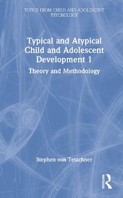 Typical and Atypical Child and Adolescent Development 1 Theory and Methodology: Theory and Methodology