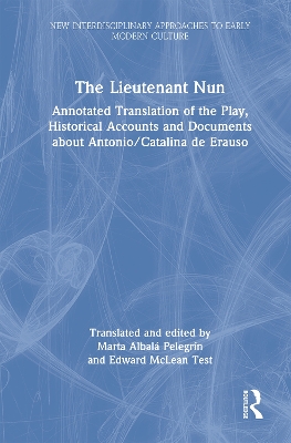Lieutenant Nun: Annotated Translation of the Play, Historical Accounts and Documents about  Antonio/Catalina de Erauso